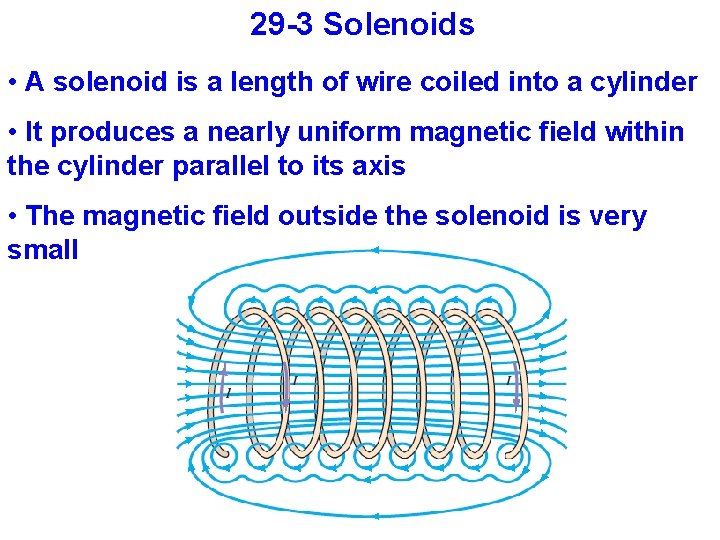 29 -3 Solenoids • A solenoid is a length of wire coiled into a