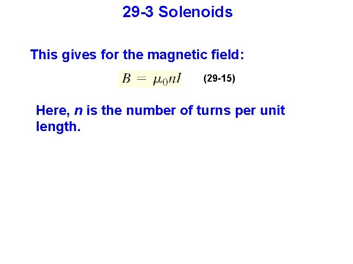 29 -3 Solenoids This gives for the magnetic field: (29 -15) Here, n is