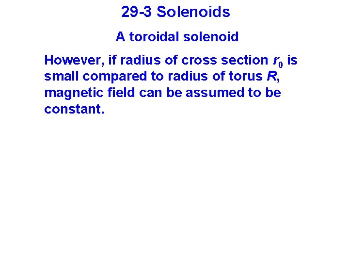 29 -3 Solenoids A toroidal solenoid However, if radius of cross section r 0