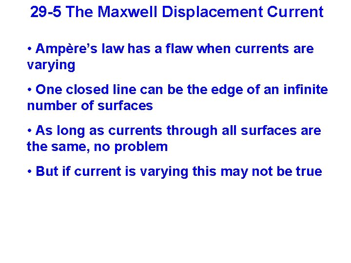 29 -5 The Maxwell Displacement Current • Ampère’s law has a flaw when currents