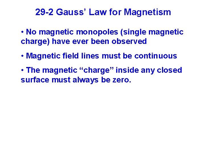 29 -2 Gauss’ Law for Magnetism • No magnetic monopoles (single magnetic charge) have