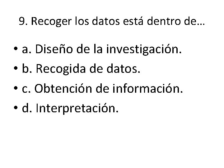 9. Recoger los datos está dentro de… • a. Diseño de la investigación. • 9. Recoger los datos está dentro de… • a. Diseño de la investigación. •