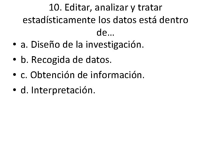• • 10. Editar, analizar y tratar estadísticamente los datos está dentro de… • • 10. Editar, analizar y tratar estadísticamente los datos está dentro de…