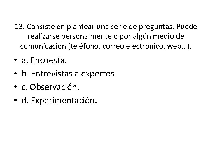 13. Consiste en plantear una serie de preguntas. Puede realizarse personalmente o por algún 13. Consiste en plantear una serie de preguntas. Puede realizarse personalmente o por algún