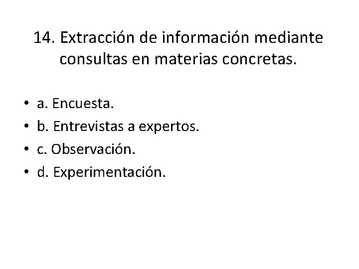 14. Extracción de información mediante consultas en materias concretas. • • a. Encuesta. b. 14. Extracción de información mediante consultas en materias concretas. • • a. Encuesta. b.