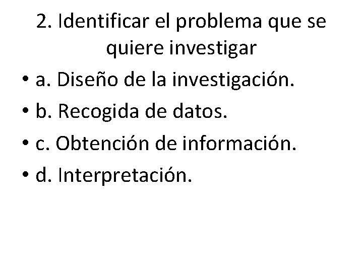 2. Identificar el problema que se quiere investigar • a. Diseño de la investigación. 2. Identificar el problema que se quiere investigar • a. Diseño de la investigación.