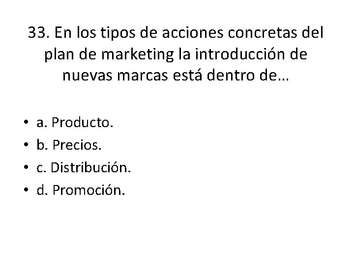 33. En los tipos de acciones concretas del plan de marketing la introducción de 33. En los tipos de acciones concretas del plan de marketing la introducción de