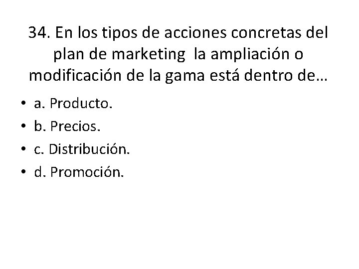 34. En los tipos de acciones concretas del plan de marketing la ampliación o 34. En los tipos de acciones concretas del plan de marketing la ampliación o