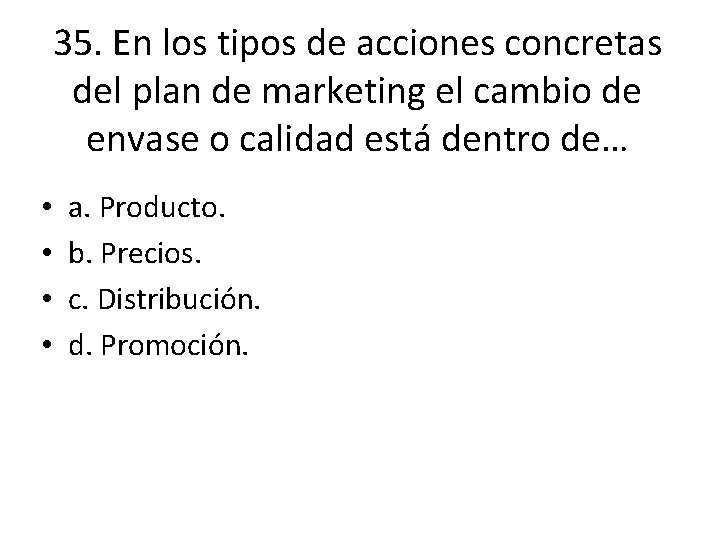 35. En los tipos de acciones concretas del plan de marketing el cambio de 35. En los tipos de acciones concretas del plan de marketing el cambio de