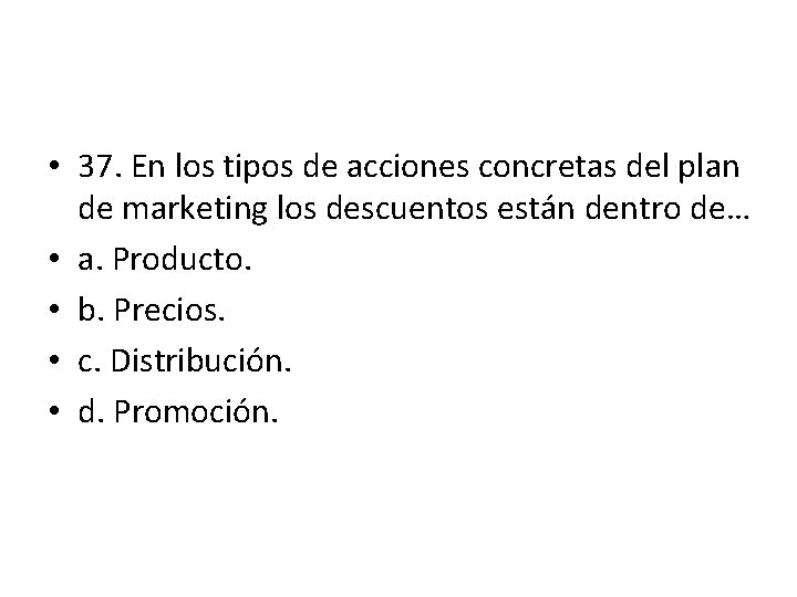 • 37. En los tipos de acciones concretas del plan de marketing los • 37. En los tipos de acciones concretas del plan de marketing los