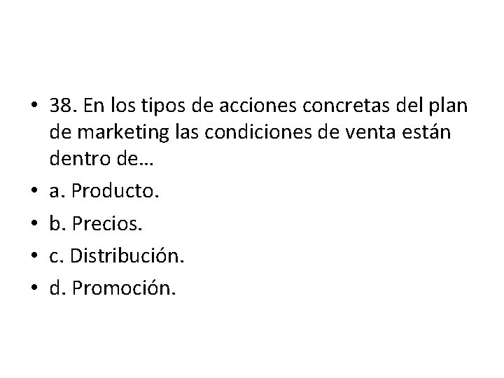 • 38. En los tipos de acciones concretas del plan de marketing las • 38. En los tipos de acciones concretas del plan de marketing las