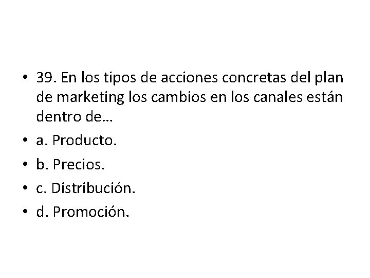 • 39. En los tipos de acciones concretas del plan de marketing los • 39. En los tipos de acciones concretas del plan de marketing los