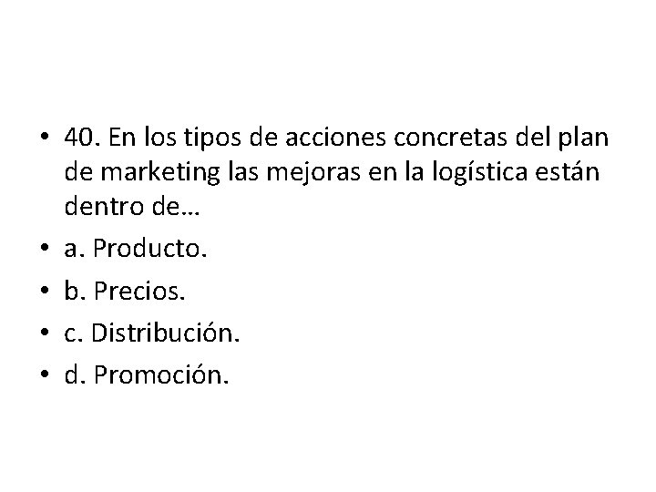 • 40. En los tipos de acciones concretas del plan de marketing las • 40. En los tipos de acciones concretas del plan de marketing las