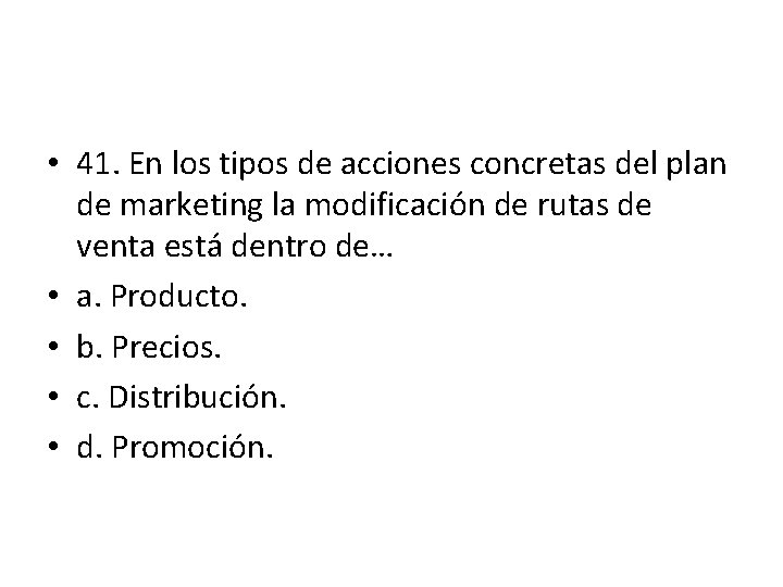 • 41. En los tipos de acciones concretas del plan de marketing la • 41. En los tipos de acciones concretas del plan de marketing la