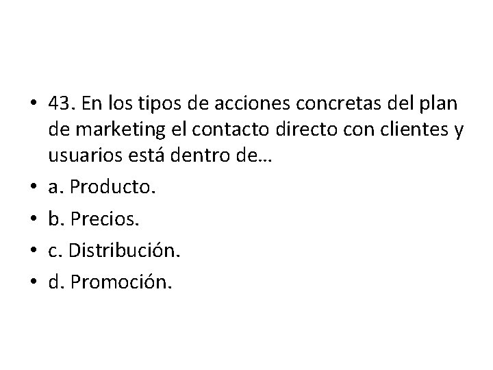 • 43. En los tipos de acciones concretas del plan de marketing el • 43. En los tipos de acciones concretas del plan de marketing el