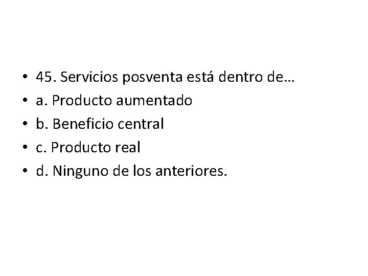 • • • 45. Servicios posventa está dentro de… a. Producto aumentado b. • • • 45. Servicios posventa está dentro de… a. Producto aumentado b.