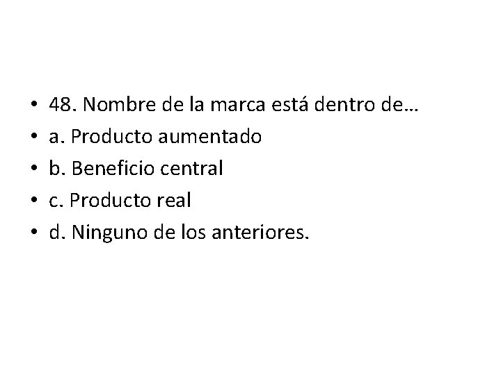 • • • 48. Nombre de la marca está dentro de… a. Producto • • • 48. Nombre de la marca está dentro de… a. Producto