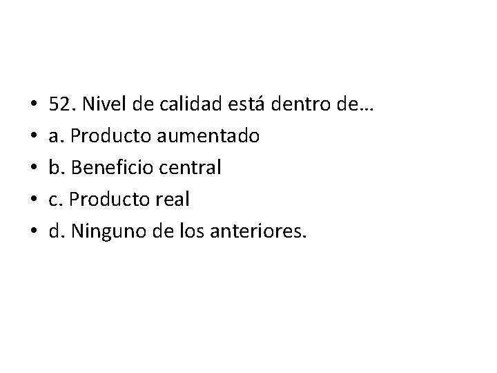• • • 52. Nivel de calidad está dentro de… a. Producto aumentado • • • 52. Nivel de calidad está dentro de… a. Producto aumentado