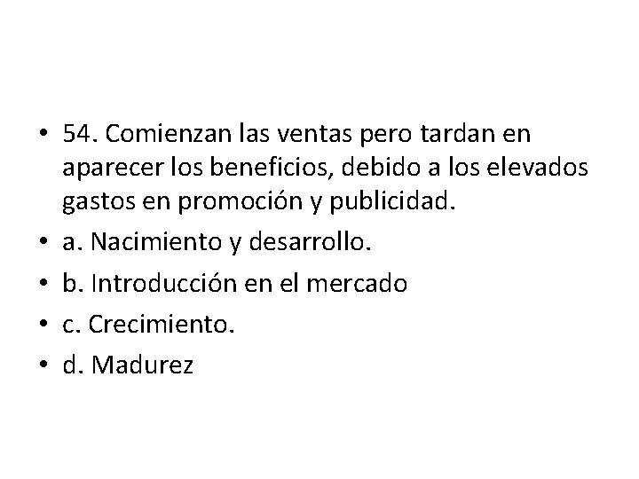 • 54. Comienzan las ventas pero tardan en aparecer los beneficios, debido a • 54. Comienzan las ventas pero tardan en aparecer los beneficios, debido a