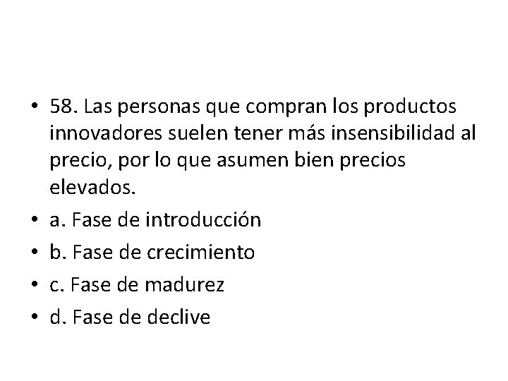 • 58. Las personas que compran los productos innovadores suelen tener más insensibilidad • 58. Las personas que compran los productos innovadores suelen tener más insensibilidad