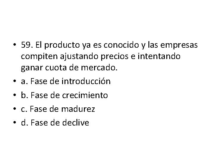 • 59. El producto ya es conocido y las empresas compiten ajustando precios • 59. El producto ya es conocido y las empresas compiten ajustando precios