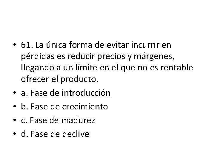 • 61. La única forma de evitar incurrir en pérdidas es reducir precios • 61. La única forma de evitar incurrir en pérdidas es reducir precios