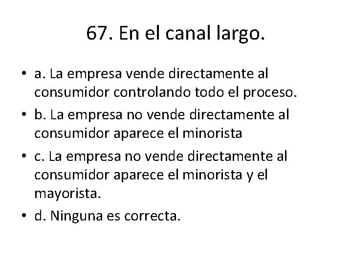 67. En el canal largo. • a. La empresa vende directamente al consumidor controlando 67. En el canal largo. • a. La empresa vende directamente al consumidor controlando