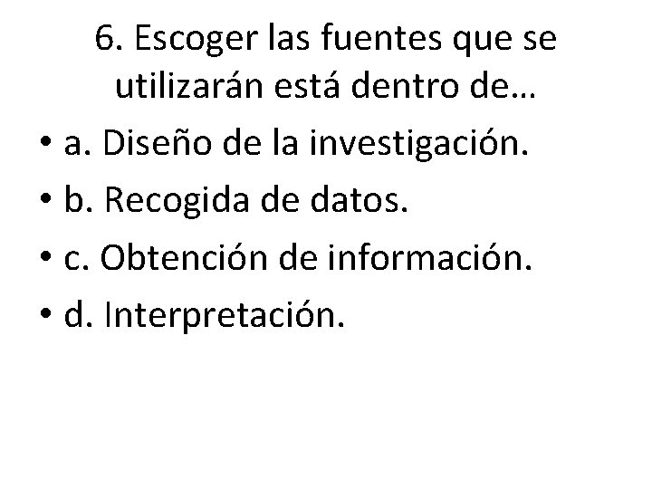6. Escoger las fuentes que se utilizarán está dentro de… • a. Diseño de 6. Escoger las fuentes que se utilizarán está dentro de… • a. Diseño de