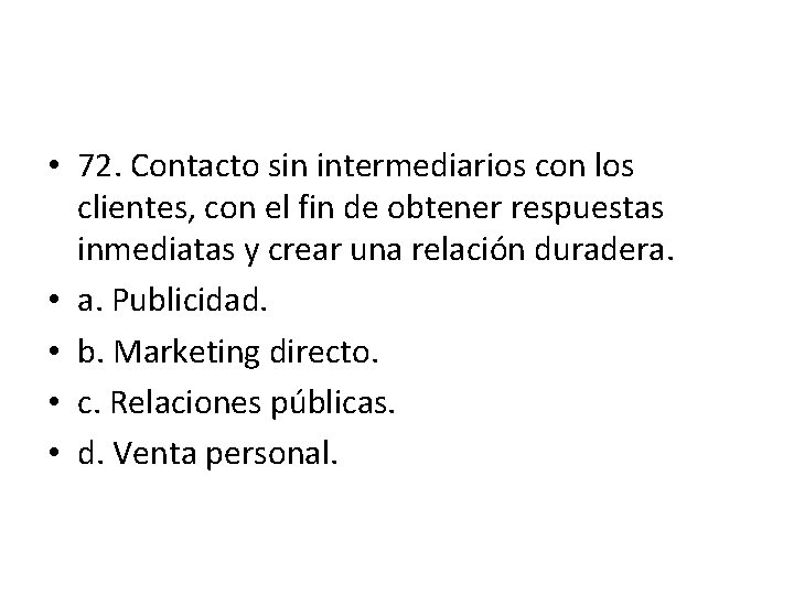 • 72. Contacto sin intermediarios con los clientes, con el fin de obtener • 72. Contacto sin intermediarios con los clientes, con el fin de obtener