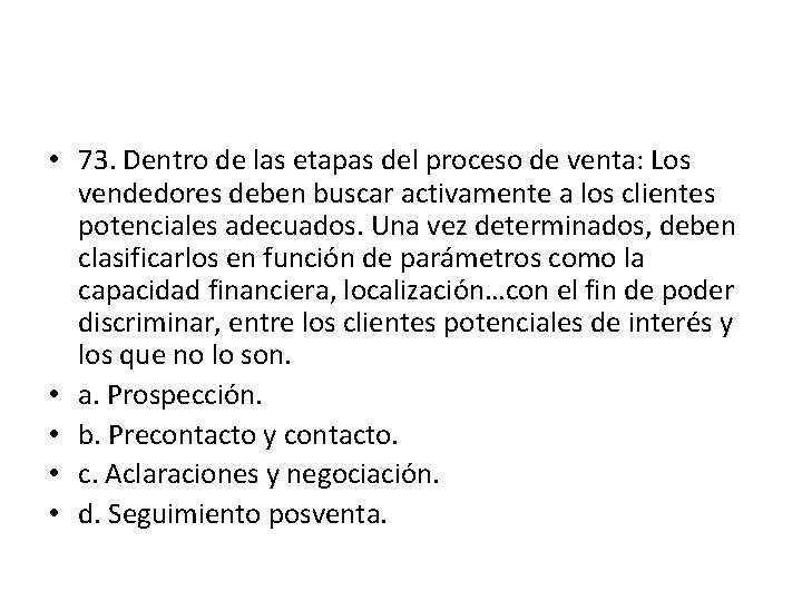 • 73. Dentro de las etapas del proceso de venta: Los vendedores deben • 73. Dentro de las etapas del proceso de venta: Los vendedores deben