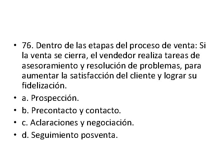 • 76. Dentro de las etapas del proceso de venta: Si la venta • 76. Dentro de las etapas del proceso de venta: Si la venta