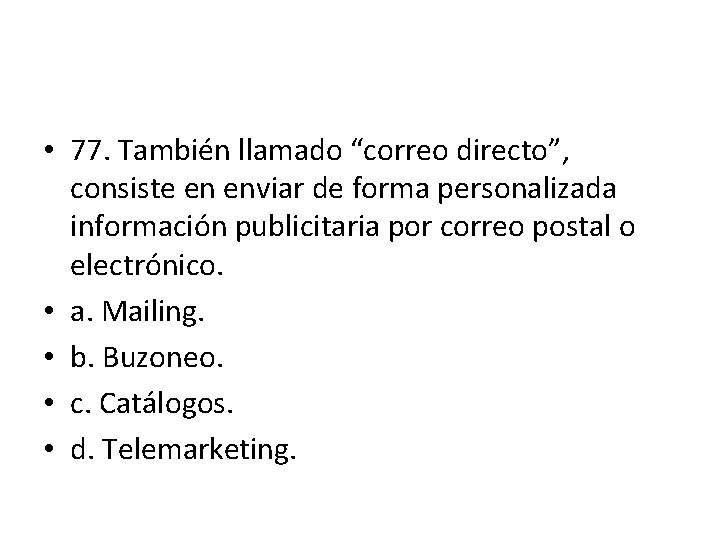 • 77. También llamado “correo directo”, consiste en enviar de forma personalizada información • 77. También llamado “correo directo”, consiste en enviar de forma personalizada información