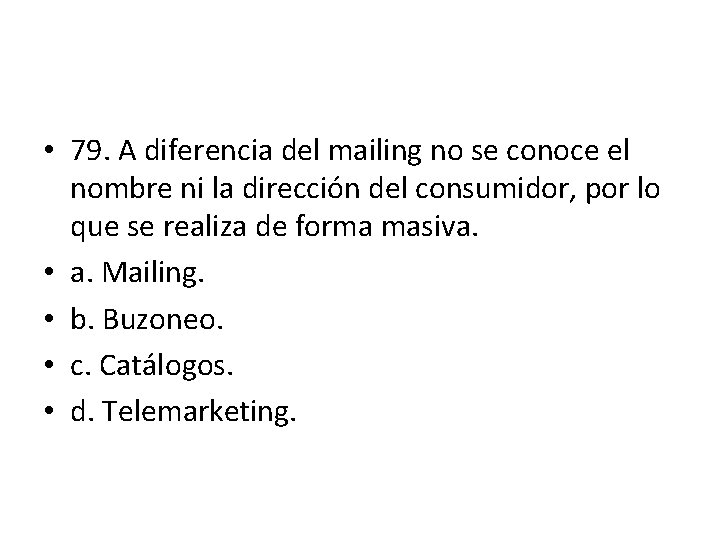 • 79. A diferencia del mailing no se conoce el nombre ni la • 79. A diferencia del mailing no se conoce el nombre ni la