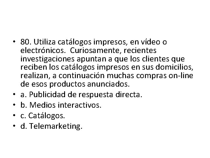 • 80. Utiliza catálogos impresos, en vídeo o electrónicos. Curiosamente, recientes investigaciones apuntan • 80. Utiliza catálogos impresos, en vídeo o electrónicos. Curiosamente, recientes investigaciones apuntan