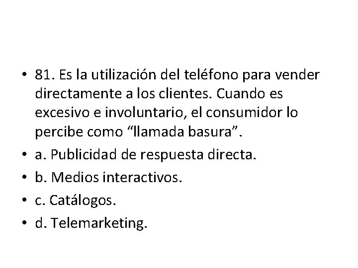 • 81. Es la utilización del teléfono para vender directamente a los clientes. • 81. Es la utilización del teléfono para vender directamente a los clientes.