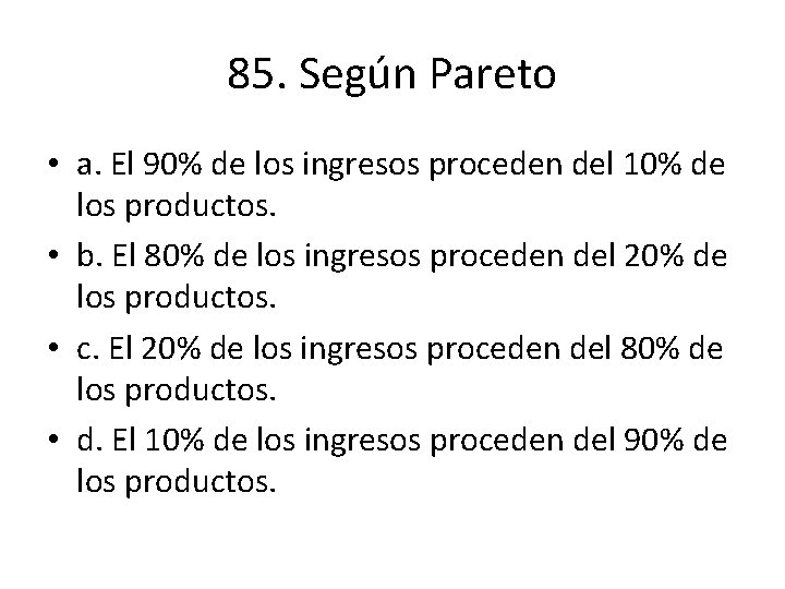 85. Según Pareto • a. El 90% de los ingresos proceden del 10% de 85. Según Pareto • a. El 90% de los ingresos proceden del 10% de