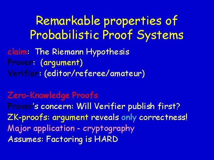 Remarkable properties of Probabilistic Proof Systems claim: The Riemann Hypothesis Prover: (argument) Verifier: (editor/referee/amateur)