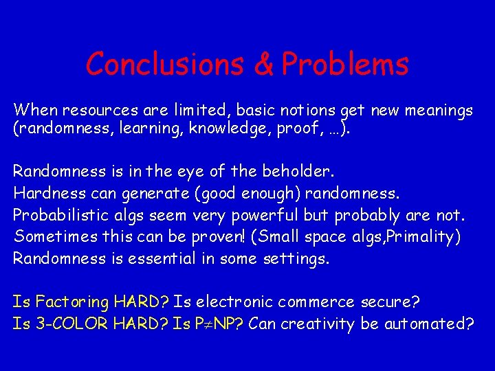 Conclusions & Problems When resources are limited, basic notions get new meanings (randomness, learning,