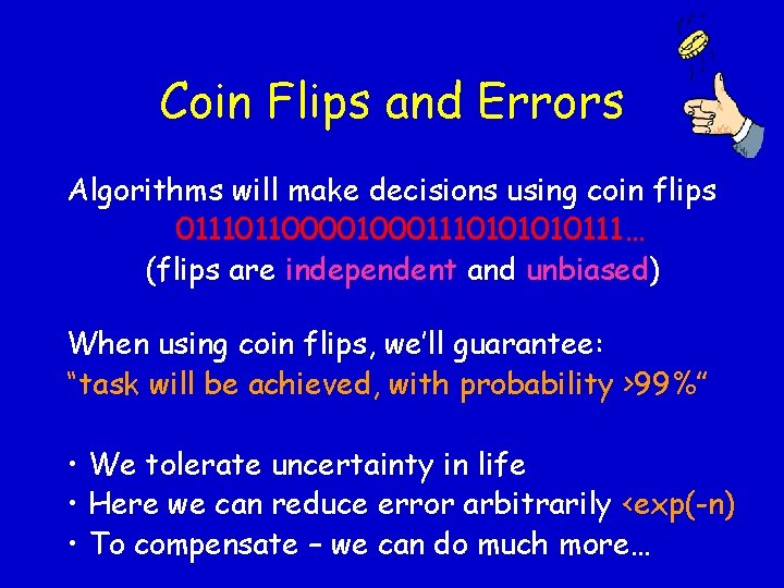 Coin Flips and Errors Algorithms will make decisions using coin flips 01110110000111010111… (flips are