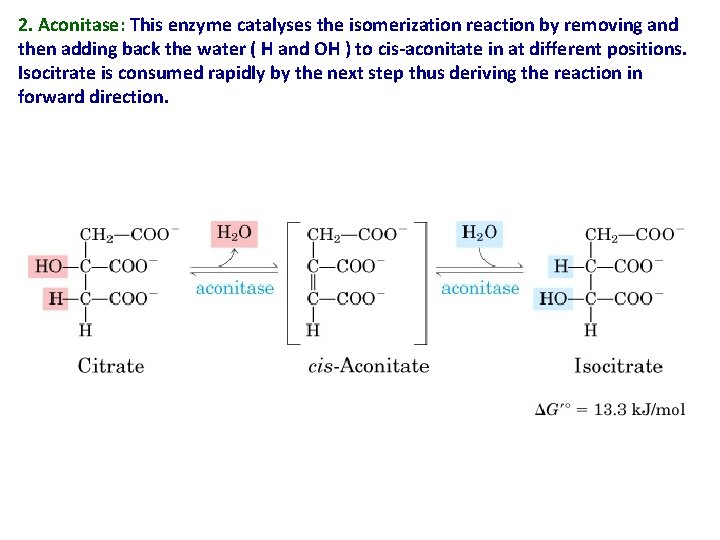 2. Aconitase: This enzyme catalyses the isomerization reaction by removing and then adding back