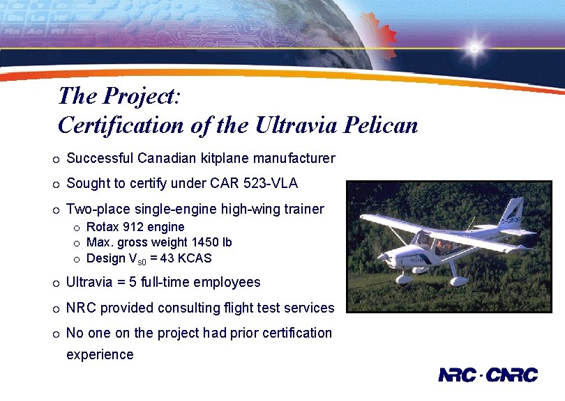 The Project: Certification of the Ultravia Pelican ¡ Successful Canadian kitplane manufacturer ¡ Sought