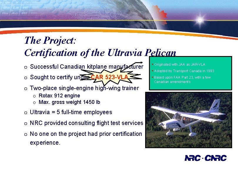 The Project: Certification of the Ultravia Pelican ¡ Successful Canadian kitplane manufacturer ¡ Sought