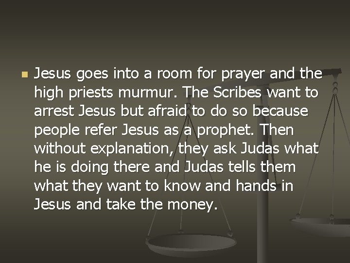 n Jesus goes into a room for prayer and the high priests murmur. The