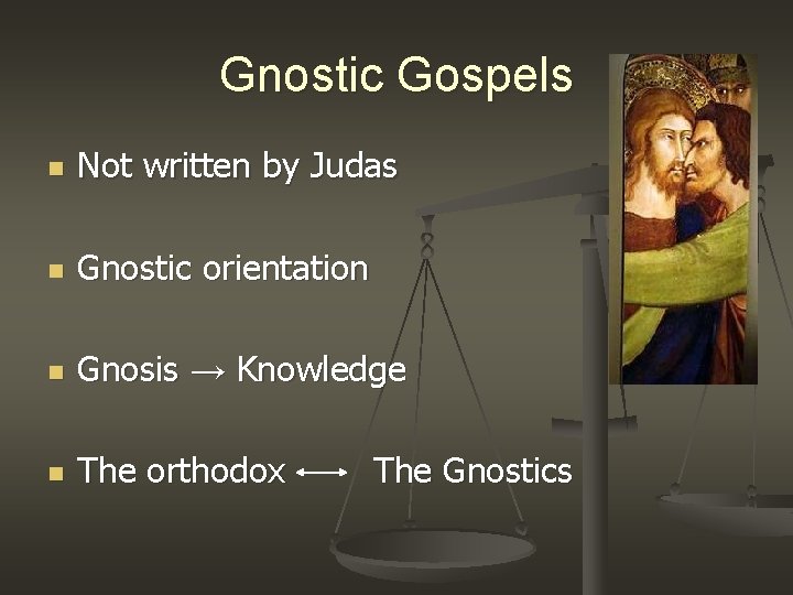 Gnostic Gospels n Not written by Judas n Gnostic orientation n Gnosis → Knowledge