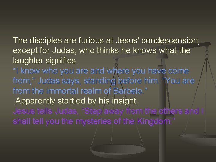 The disciples are furious at Jesus’ condescension, except for Judas, who thinks he knows
