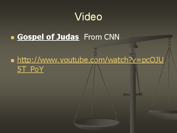 Video n n Gospel of Judas From CNN http: //www. youtube. com/watch? v=pc. OJU