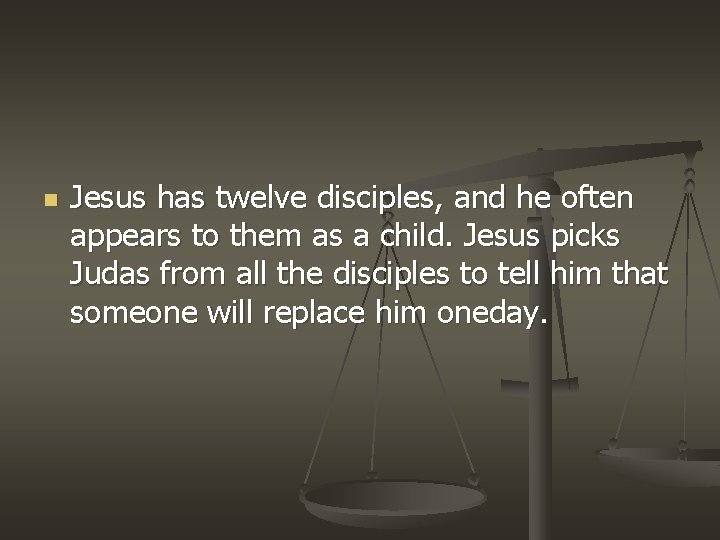 n Jesus has twelve disciples, and he often appears to them as a child.
