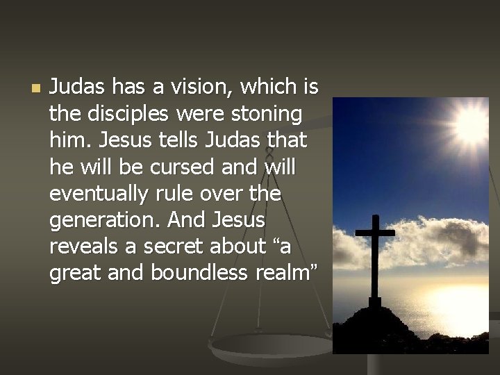 n Judas has a vision, which is the disciples were stoning him. Jesus tells