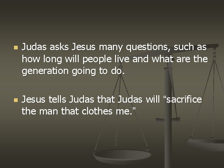 n n Judas asks Jesus many questions, such as how long will people live