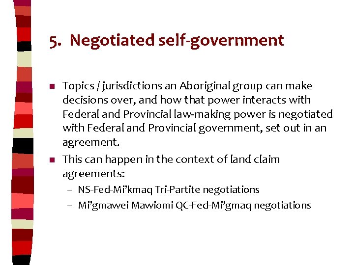 5. Negotiated self-government n n Topics / jurisdictions an Aboriginal group can make decisions